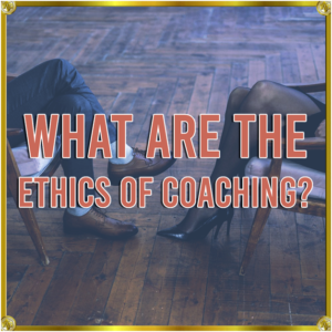 Read more about the article What Are the Ethics of Coaching?