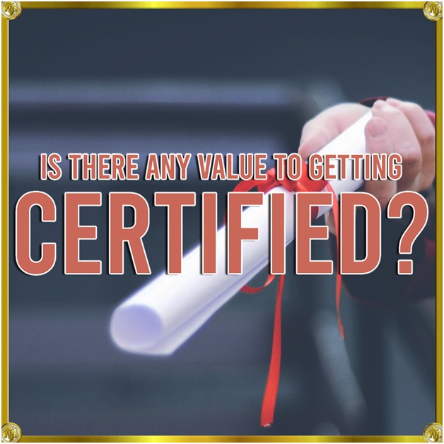Read more about the article Is There Any Value To Getting Certified?